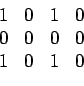 \begin{displaymath}\begin{array}{cccc} 1 & 0 & 1 & 0  0 & 0 & 0 & 0  1 & 0 & 1 & 0 \end{array}\end{displaymath}