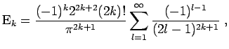 $\displaystyle {\rm E}_k = \frac{(-1)^k 2^{2k+2} (2k)!}{\pi^{2k+1}} \sum_{l=1}^{\infty} \frac{(-1)^{l-1}}{(2l-1)^{2k+1}} \; ,$