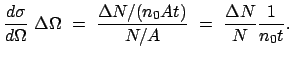 $\displaystyle \frac{d \sigma}{d \Omega}  \Delta \Omega  =  \frac{\Delta N/(n_0 A t)}{N/A}  =  \frac{\Delta N}{N} \frac{1}{n_0 t}.$