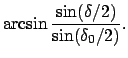 $\displaystyle \arcsin \frac{\sin(\delta /2)}{\sin(\delta_0/2)}.$