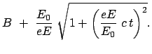 $\displaystyle B  +  \frac{E_0}{eE}  \sqrt{1 + \left(\frac{eE}{E_0}  c t\right)^2}.$