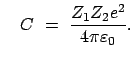 $\displaystyle \quad C  =  \frac{Z_1 Z_2 e^2}{4 \pi \varepsilon_0}.
$
