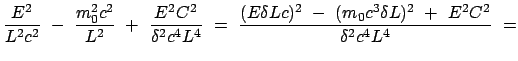 $\displaystyle \frac{E^2}{L^2 c^2}  -  \frac{m_0^2 c^2}{L^2}  +  \frac{E^2 C...
...E \delta L c)^2  -  (m_0 c^3 \delta L)^2  +  E^2 C^2}{\delta^2 c^4 L^4}  =$