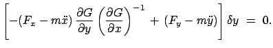 $\displaystyle \left [ -(F_{x} - m \ddot{x})   \frac{\partial G}{\partial y} \l...
...partial x}\right)^{-1}   +   (F_{y} - m \ddot{y}) \right ] \delta y  =  0.
$