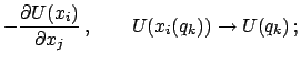 $\displaystyle - \frac{\partial U(x_{i})}{\partial x_{j}}   , \qquad
U(x_{i}(q_{k})) \rightarrow U (q_{k})   ;$