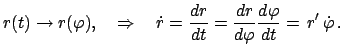 $\displaystyle r(t) \rightarrow r(\varphi), \quad \Rightarrow \quad \dot r = \frac{dr}{dt} = \frac{dr}{d\varphi} \frac{d \varphi}{dt} =   r'   \dot \varphi   .$
