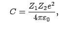 $\displaystyle \quad C = \frac{Z_{1} Z_{2} e^{2}}{4 \pi \varepsilon_{0}} ,$
