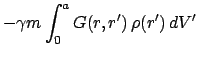 $\displaystyle - \gamma m \int_{0}^{a} G(r,r')   \rho(r')   dV'$