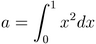 a=\int_0^1 x^2 dx