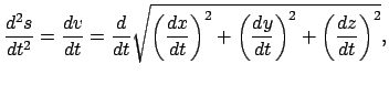 $\displaystyle \frac{d^{2}s}{dt^{2}} = \frac{dv}{dt} = \frac{d}{dt}
\sqrt{\left(...
...t)^{2} + \left( \frac{dy}{dt} \right)^{2} +
\left( \frac{dz}{dt} \right)^{2}} ,$