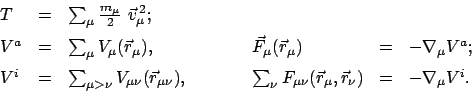 \begin{displaymath}
\begin{array}{lclclcl}
T & = & \sum_{\mu} \frac{m_{\mu}}{2} ...
... r_{\mu},\vec r_{\nu}) & = & - \nabla_{\mu} V^{i} .
\end{array}\end{displaymath}
