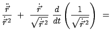 $\displaystyle \frac{\ddot{\vec r}}{\dot{\vec r}^{  2} }  + \
\frac{\dot{\vec...
...  2}}} \
\frac{d}{dt} \left( \frac{1}{\sqrt{\dot{\vec r}^{  2}}} \right)  =$