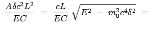 $\displaystyle  \frac{A \delta c^2 L^2}{EC}  = \
\frac{cL}{EC}  \sqrt{E^2  -  m_0^2 c^4 \delta^2}  =$