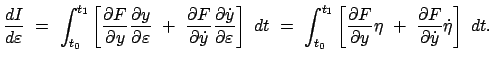 $\displaystyle \frac{dI}{d \varepsilon}  =  \int_{t_{0}}^{t_{1}}
\left[ \frac...
...tial y} \eta  + \
\frac{\partial F}{\partial \dot y} \dot \eta
\right]  dt.
$