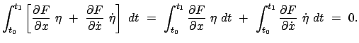 $\displaystyle \int_{t_{0}}^{t_{1}} \left[ \frac{\partial F}{\partial x}  \eta ...
...nt_{t_{0}}^{t_{1}} \frac{\partial F}{\partial \dot x}  \dot \eta  dt  =  0.$