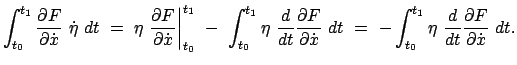 $\displaystyle \int_{t_{0}}^{t_{1}} \frac{\partial F}{\partial \dot x}  \dot \e...
...t_{t_{0}}^{t_{1}} \eta  \frac{d}{dt} \frac{\partial F}{\partial \dot x}  dt.
$