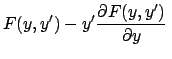 $\displaystyle F(y,y') - y' \frac{\partial F(y,y')}{\partial y}  $