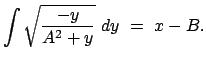$\displaystyle \int \sqrt{ \frac{- y}{A^{2}+y} }  dy  =  x - B .
$