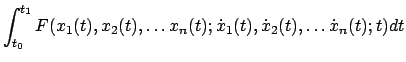 $\displaystyle \int_{t_{0}}^{t_{1}} F(x_{1}(t),x_{2}(t), \ldots x_{n}(t);
\dot{x}_{1}(t),\dot{x}_{2}(t), \ldots \dot{x}_{n}(t); t)dt$