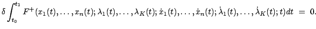 $\displaystyle \delta \int_{t_{0}}^{t_{1}} F^{+}(x_{1}(t), \ldots, x_{n}(t); \la...
...ot{x}_{n}(t); \dot{\lambda}_{1}(t), \ldots, \dot{\lambda}_{K}(t); t)dt  =  0.$
