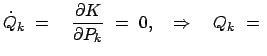 $\displaystyle \dot{Q}_k  = \quad \frac{\partial K}{\partial P_k}  =  0, \quad \Rightarrow \quad Q_k  =  $