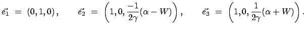 $\displaystyle \vec{e_1}  =  \left(0,1,0 \right), \qquad
\vec{e_2}  =  \left...
...ght), \qquad
\vec{e_3}  =  \left(1,0, \frac{1}{2 \gamma}(\alpha + W) \right).$