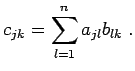 $\displaystyle c_{jk} = \sum_{l=1}^{n} a_{jl} b_{lk} \; .$