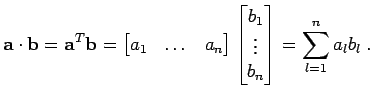 $\displaystyle {\bf a}\cdot {\bf b}= {\bf a}^{T} {\bf b}= \begin{bmatrix}a_1 & \...
...\begin{bmatrix}b_1  \vdots  b_n \end{bmatrix} = \sum_{l=1}^{n} a_l b_l \; .$