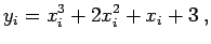 $\displaystyle y_{i}= x_{i}^{3}+ 2 x_{i}^{2}+ x_{i} + 3 \; ,$