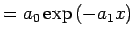 $\displaystyle = a_0 \exp\left( -a_1 x\right)$