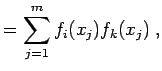 $\displaystyle = \sum_{j=1}^{m} f_{i}(x_{j}) f_{k}(x_{j}) \; ,$