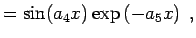$\displaystyle = \sin (a_{4} x) \exp\left(-a_{5} x\right) \; ,$