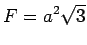 $\displaystyle F = a^2 \sqrt{3}$