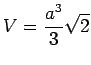 $\displaystyle V = \frac{a^3}{3} \sqrt{2}$