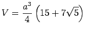 $\displaystyle V = \frac{a^3}{4} \left(15 + 7\sqrt{5}\right)$