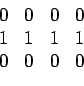 \begin{displaymath}\begin{array}{cccc} 0 & 0 & 0 & 0  1 & 1 & 1 & 1  0 & 0 & 0 & 0 \end{array}\end{displaymath}