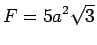 $\displaystyle F = 5a^2 \sqrt{3}$