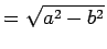 $\displaystyle = \sqrt{a^2-b^2}$