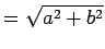 $\displaystyle = \sqrt{a^2+b^2}$