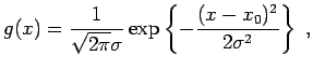 $\displaystyle g(x)= \frac{1}{\sqrt{2\pi}\sigma} \exp\left\{-\frac{(x-x_{0})^2}{2 \sigma^2}\right\} \; ,$