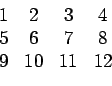 \begin{displaymath}\begin{array}{cccc} 1 & 2 & 3 & 4  5 & 6 & 7 & 8  9 & 10 & 11 & 12 \end{array}\end{displaymath}