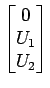 $\displaystyle \begin{bmatrix}0  U_1  U_2 \end{bmatrix}$