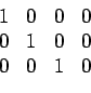 \begin{displaymath}\begin{array}{cccc} 1 & 0 & 0 & 0  0 & 1 & 0 & 0  0 & 0 & 1 & 0 \end{array}\end{displaymath}