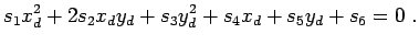 $\displaystyle s_1 x_d^2 + 2 s_2 x_d y_d + s_3 y_d^2 + s_4 x_d + s_5 y_d + s_6 = 0 \; .$