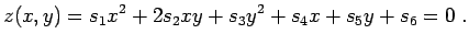 $\displaystyle z(x,y) = s_1 x^2 + 2 s_2 x y + s_3 y^2 + s_4 x + s_5 y + s_6 = 0 \; .$