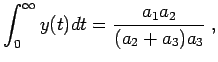 $\displaystyle \int_0^{\infty}y(t)dt = \frac{a_1 a_2}{(a_2+a_3) a_3} \; ,$