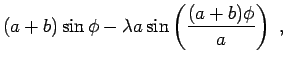 $\displaystyle (a+b)\sin\phi
- \lambda a \sin\left( \frac{(a+b)\phi}{a}\right) \; ,$
