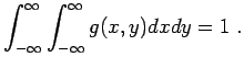 $\displaystyle \int_{-\infty}^{\infty} \int_{-\infty}^{\infty} g(x,y) dx dy = 1 \; .$