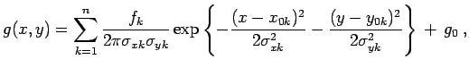 $\displaystyle g(x,y)= \sum_{k=1}^{n} \frac{f_k}{2\pi \sigma_{xk} \sigma_{yk} } ...
...\sigma_{xk}^2} - \frac{(y-y_{0k})^2}{2 \sigma_{yk}^2} \right\}   +   g_0 \; ,$