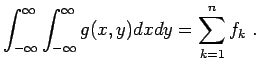 $\displaystyle \int_{-\infty}^{\infty} \int_{-\infty}^{\infty} g(x,y) dx dy = \sum_{k=1}^{n} f_k \; .$